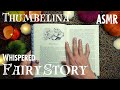ASMR A Complete Fairy Story Thumbelina Whispered In Full Hans Christian Andersen