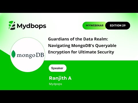 Understanding MongoDB Queryable Encryption for ultimate security Mydbops MyWebinar Edition 29