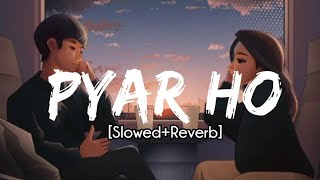 Vishal Mishra &amp; Sunidhi Chauhan - Pyar Ho (Slowed+Reverb) | Munna Michael | Tiger Shroff &amp; Nidhi A