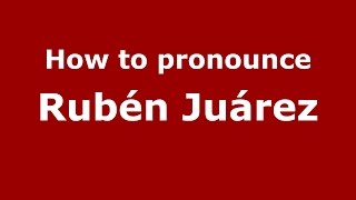 How to pronounce Rubén Juárez