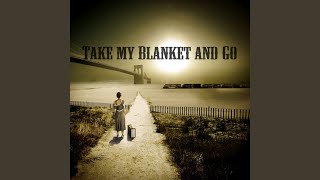 Take My Blanket and Go