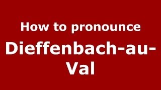 How to pronounce Dieffenbach-Au-Val