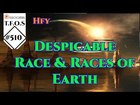 r/HFY TFOS# 510 - Despicable Race & Races of Earth ( HFY Sci-Fi Reddit Stories)