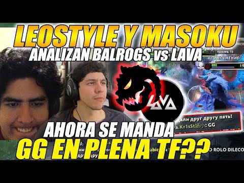 😲MANDO GG EN PLENA M3CHA!😲 LEOSTYLE Y MASOKU ANALIZAN GAME 3 "BALROGS vs LAVA" | #dota2