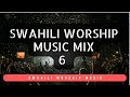 Best Swahili Worship Music Mix 6 2025 Nifinyange Maombi Yangu Siri
