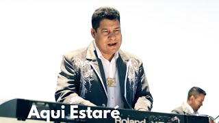 Aquí Estaré - La Nobleza De Aguililla -  ( Video Oficial )