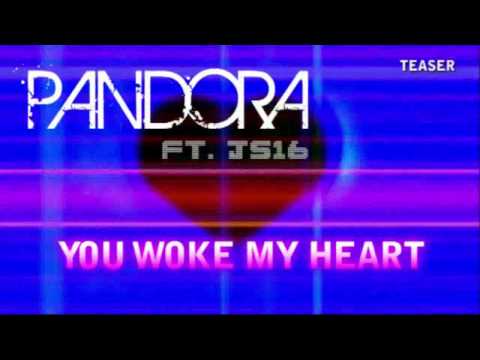 Pandora ft. JS16 - You Woke My Heart