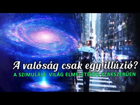 A valóság csak egy illúzió? A szimulált világ elméletről szakszerűen