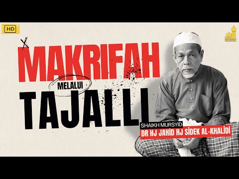 Hakikat Makrifatullah Hanya Melalui Tajalli - Shaikh Dr Hj Jahid Hj Sidek Al-Khalidi