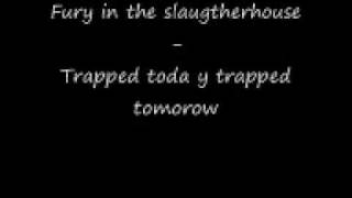 Fury in the slaughterhouse - Trapped today trapped tomorow