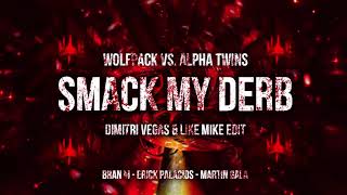 Smack My Derb Dimitri Vegas & Like Mike Edit   Wolfpack vs Alpha Twins