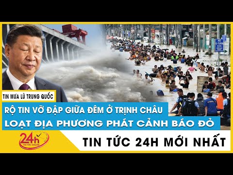 , title : 'Tin tức lũ lụt Trung Quốc mới nhất 22.7 Hé lộ Trung Quốc Vỡ Đập kinh hoàng, báo động đỏ | TV24h'