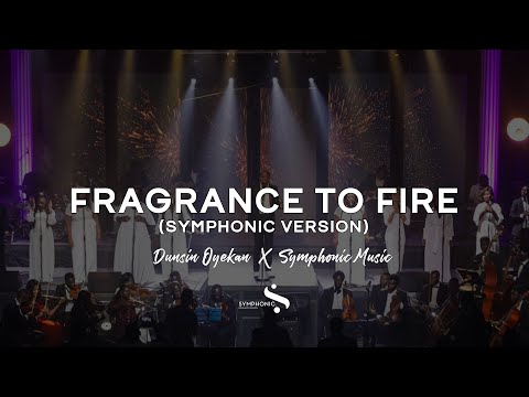 Fragrance to Fire (Symphonic Version) Dunsin Oyekan X Symphonic Music
