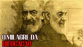 PADRE PIO - O MILAGRE DA BILOCAÇÃO .