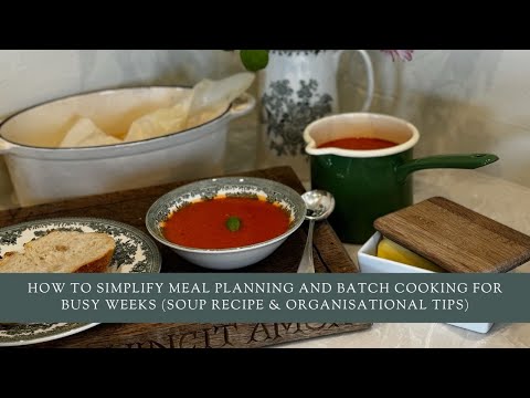 How To Simplify Meal Planning and Batch Cooking for Busy Weeks (Soup Recipe & Organisational Tips)