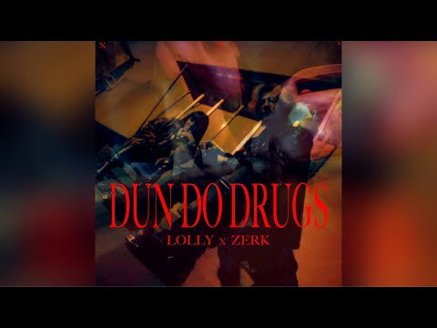 DUN DO DRUGS - LOLLY x ZERK