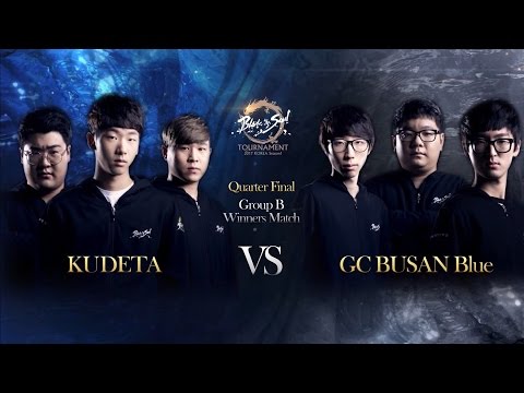 [2017.04.09] KUDETA vs GC BUSAN Blue QuarterFinal Day3 - Blade&Soul Tournament 2017 KOREA Season 1