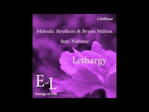 Melodic Brothers & Bryan Milton  feat Natune - Lethargy