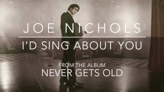 Joe Nichols - "I'd Sing About You" Official Audio