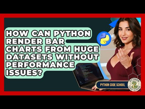 How Can Python Render Bar Charts From Huge Datasets Without Performance Issues Python Code School