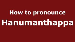 How to pronounce Hanumanthappa