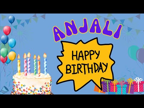 Happy Birthday Anjali, Birthday of Anjali, Best Birthday Wishes