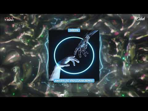 Anh Đã Lạc Vào - Green ft. Truzg「Cukak Remix」/ Audio Lyrics Video