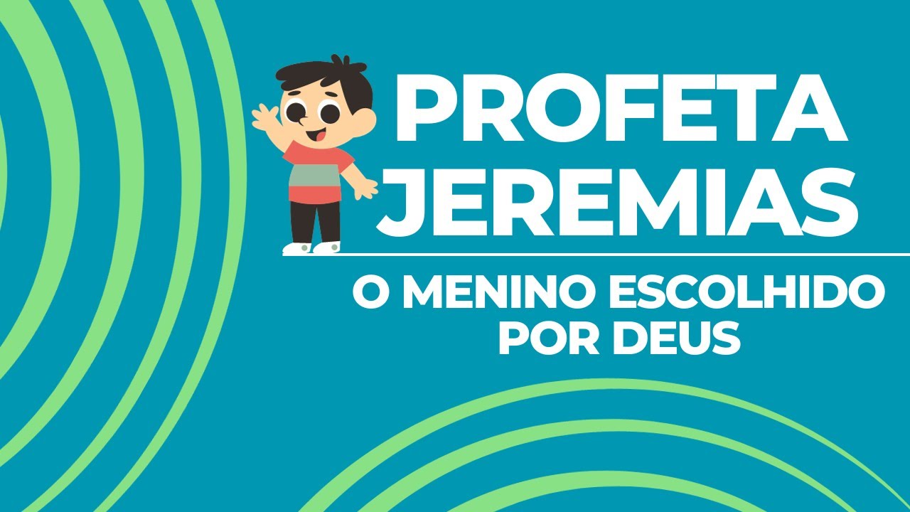PROFETA JEREMIAS, O MENINO ESCOLHIDO POR DEUS