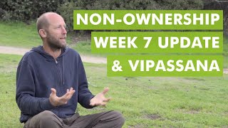 Non-Ownership Experiment Update Week 7 & Vipassana