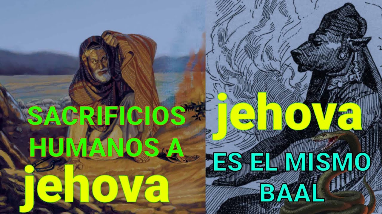 jehova PIDE SACRIFICIOS HUMANOS 👹 👺  jehova ES EL MISMO baal