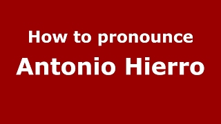 How to pronounce Antonio Hierro