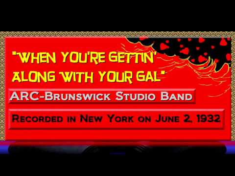 "When You're Gettin' Along With Your Gal"  ARC-Brunswick Studio Band 1932