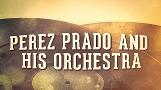 Perez Prado And His Orchestra, Vol. 1 « Les idoles de la musique cubaine » (Album complet)