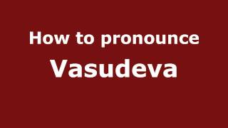 How to pronounce Vasudeva
