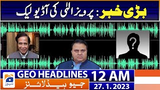 Geo News Headlines 12 AM | Pervaiz Elahi audio leak - Fawad Chaudhry arrest! | 27th January 2023