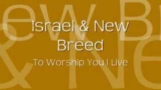 Israel &amp; New Breed - To Worship You I Live