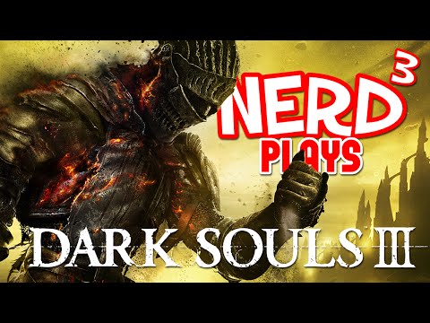Nerd³ Plays... Dark Souls III - For the Non-Fans