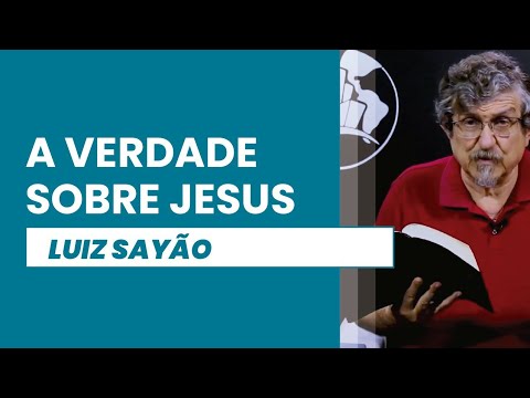 A Verdade sobre Jesus | Luiz Sayão | IBNU