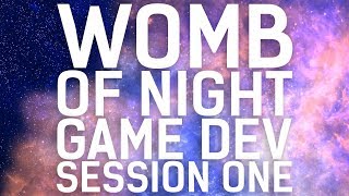 Game Development // Womb of Night // Session 01, Part 01