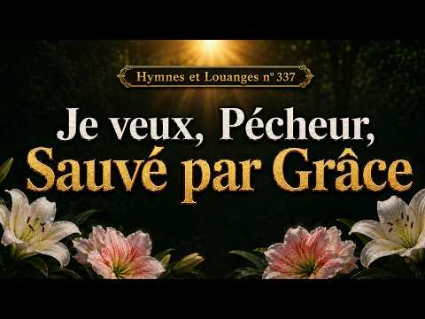 Je veux, pécheur, sauvé par grâce