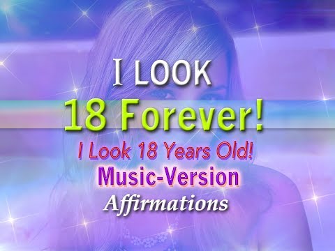 I Look 18 Forever! I Look 18 Years Old  - with Uplifting Music - Super-Charged Affirmations
