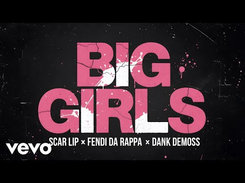 ScarLip, FendiDa Rappa, Dank Demoss - BIG GIRLS (Official Audio)