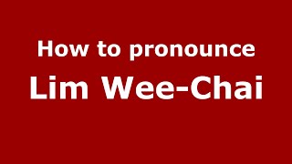 How to pronounce Lim Wee-Chai