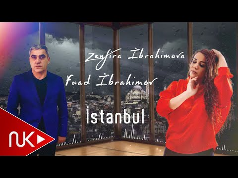 Zenfira İbrahimova & Fuad İbrahimov - İstanbul (Yeni 2020)
