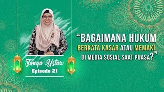 TANYA USTAZ - Bagaimana Hukum Berkata Kasar atau Memaki di Media Sosial ketika sedang Berpuasa?