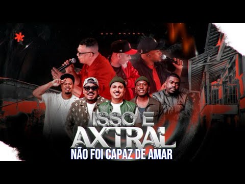 NAO FOI CAPAZ DE AMAR - Axtral-Feat-Vou Pro Sereno
