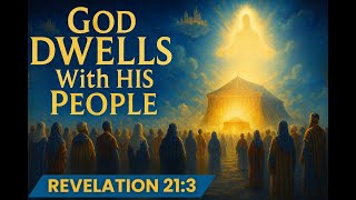 God Dwells With His People  Revelation 21:3