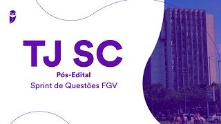 TJ SC Pós-Edital: Sprint de Questões FGV