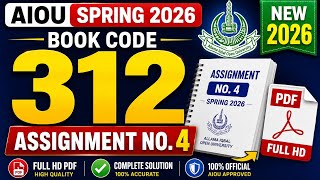 AIOU Spring 2026 Book Code 312 Assignment No. 4 | Complete Solved PDF | Latest