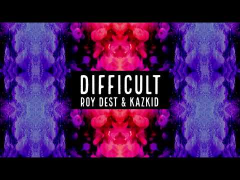 Roy Dest & Kazkid - Difficult